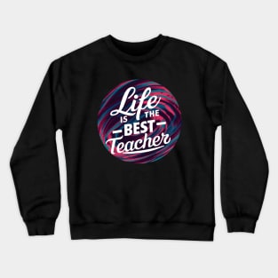 Life Is The Best Teacher Crewneck Sweatshirt